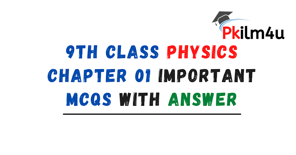 9th Class Physics Chapter 1 Important MCQS With Answer